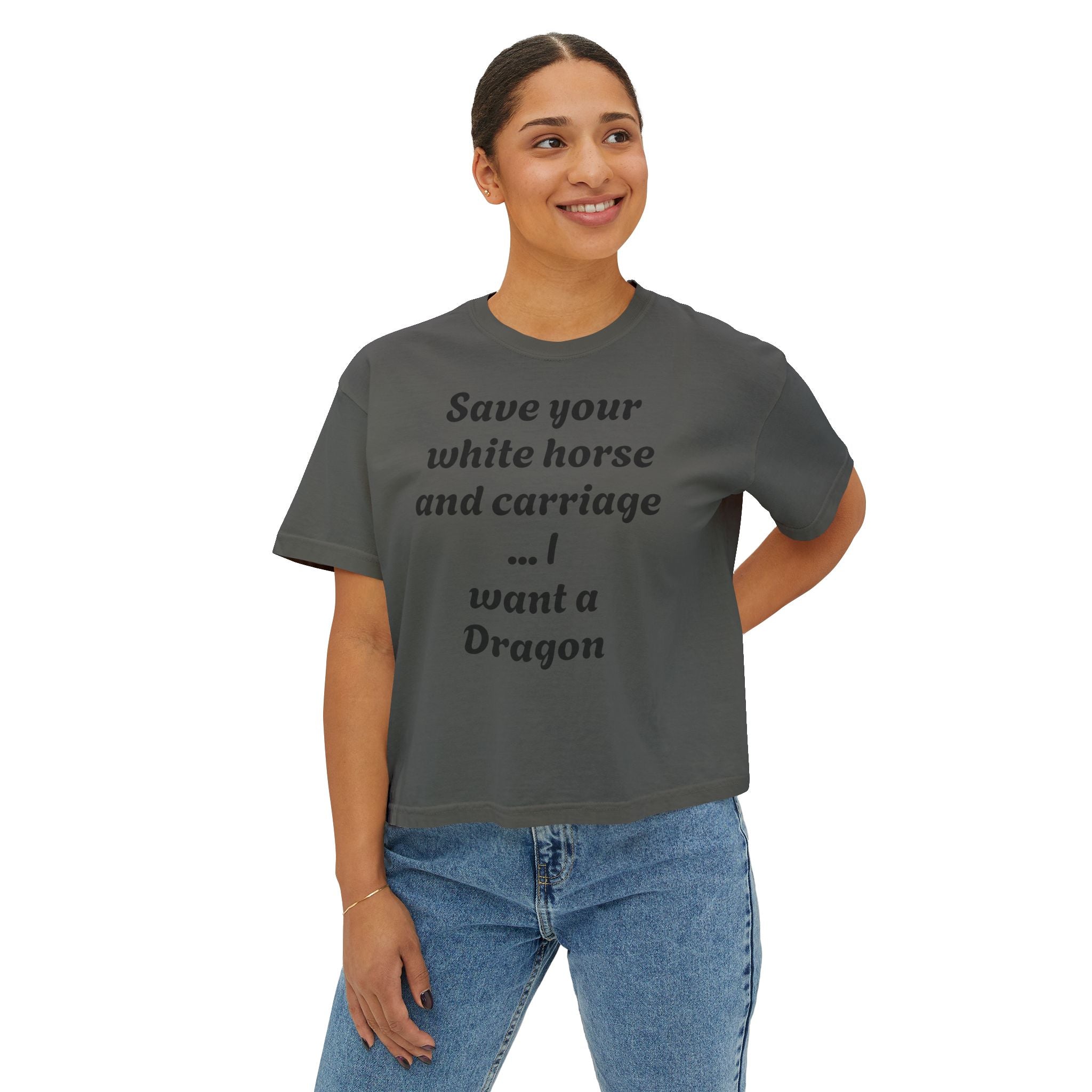 Women's Boxy Tee — "Save Your White Horse and Carriage... I Want a Dragon" Graphic Tee
