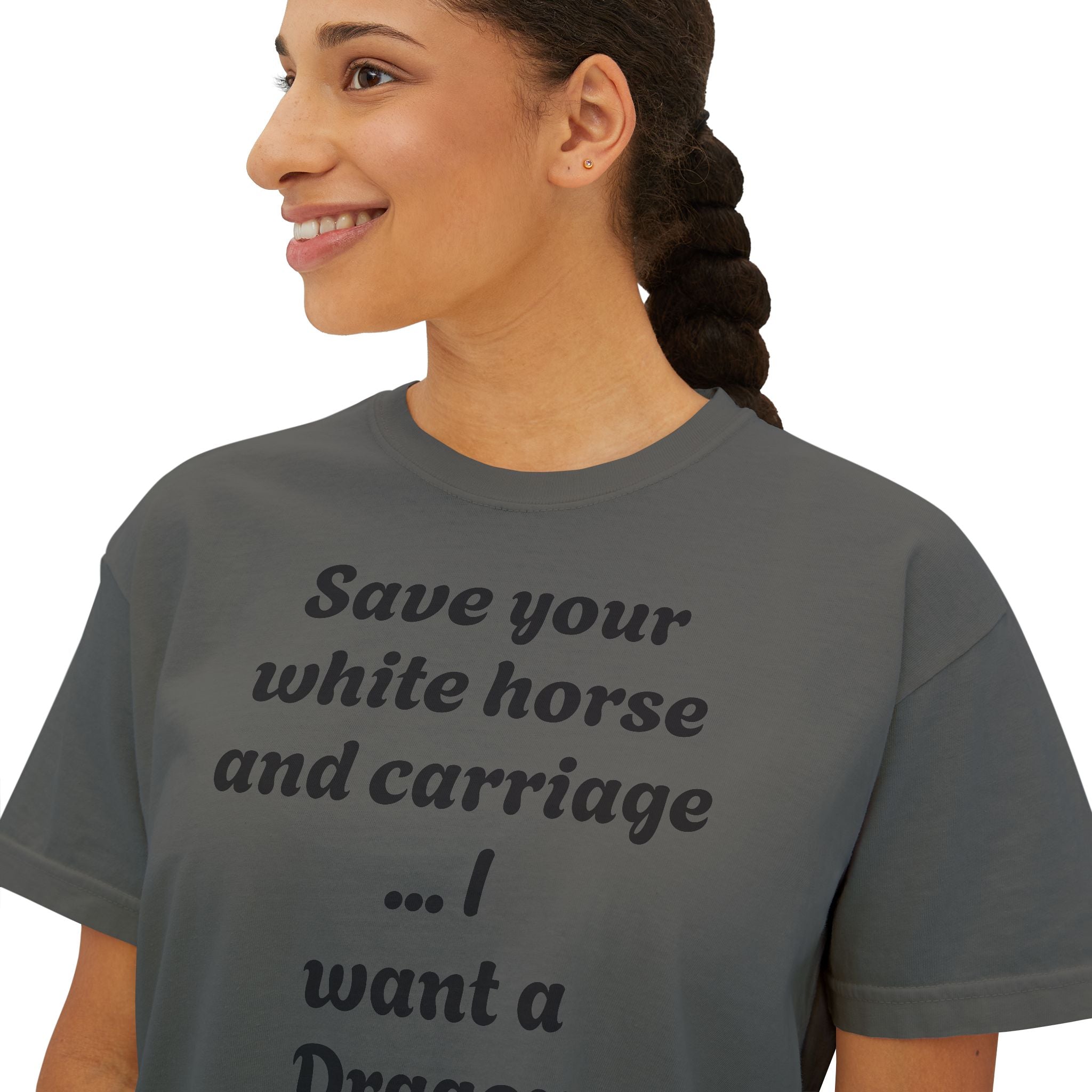 Women's Boxy Tee — "Save Your White Horse and Carriage... I Want a Dragon" Graphic Tee