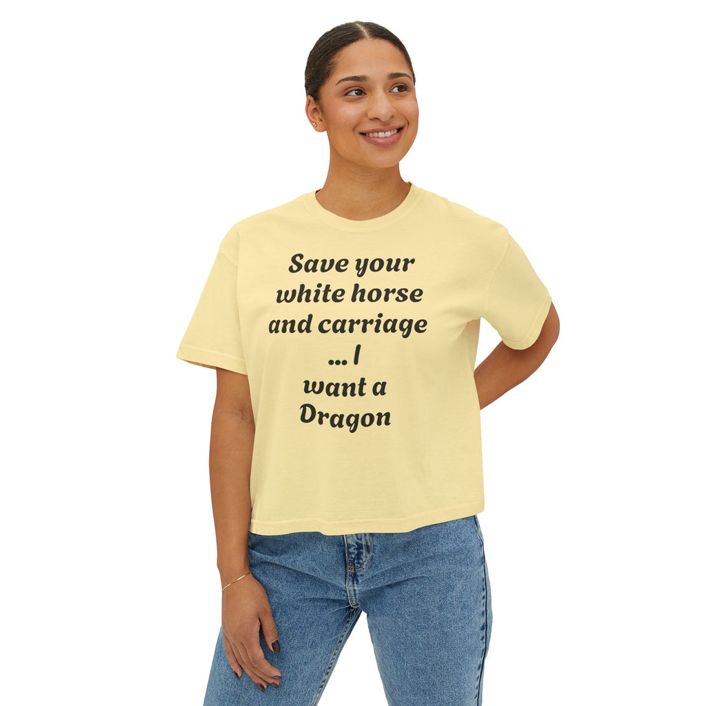 Women's Boxy Tee — "Save Your White Horse and Carriage... I Want a Dragon" Graphic Tee