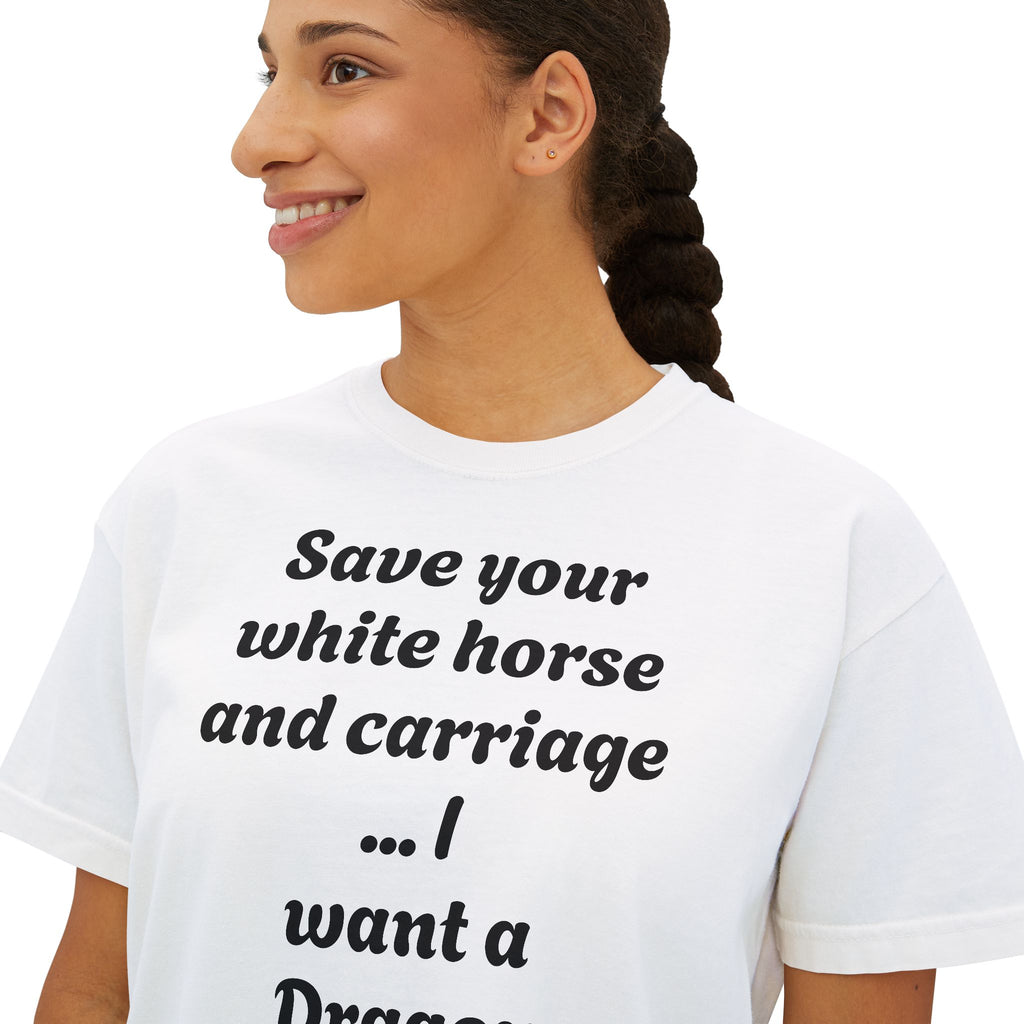 Women's Boxy Tee — "Save Your White Horse and Carriage... I Want a Dragon" Graphic Tee