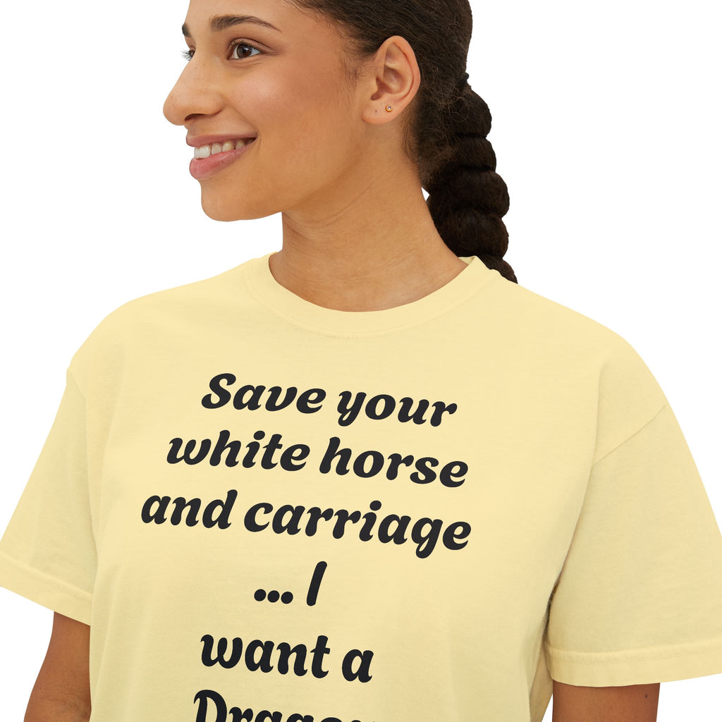 Women's Boxy Tee — "Save Your White Horse and Carriage... I Want a Dragon" Graphic Tee