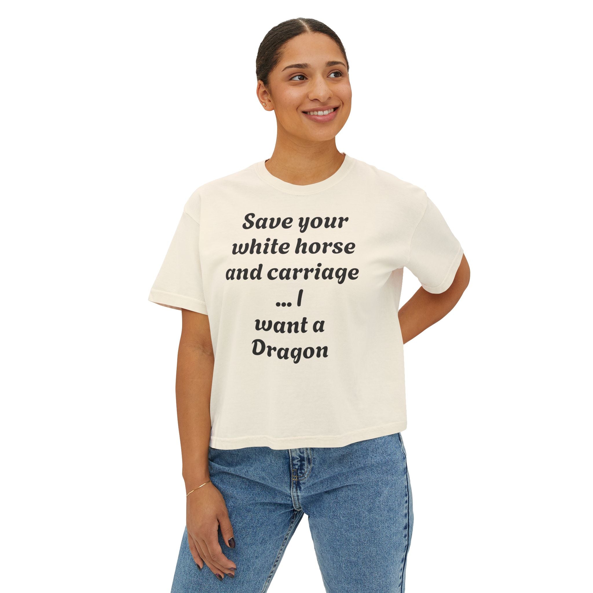 Women's Boxy Tee — "Save Your White Horse and Carriage... I Want a Dragon" Graphic Tee